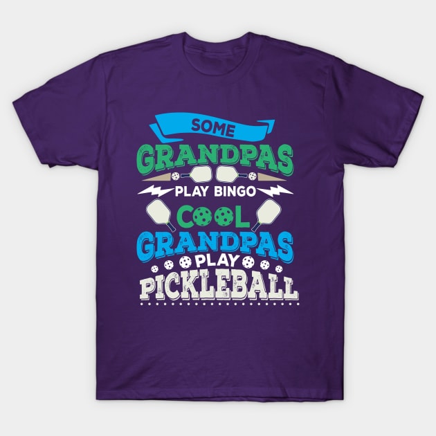 Some Grandpas Play Bingo Cool Grandpas Play Pickleball T-Shirt T-Shirt by BitterOranges